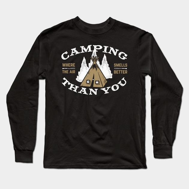 Camping Where The Air smells Better Than You Long Sleeve T-Shirt by busines_night